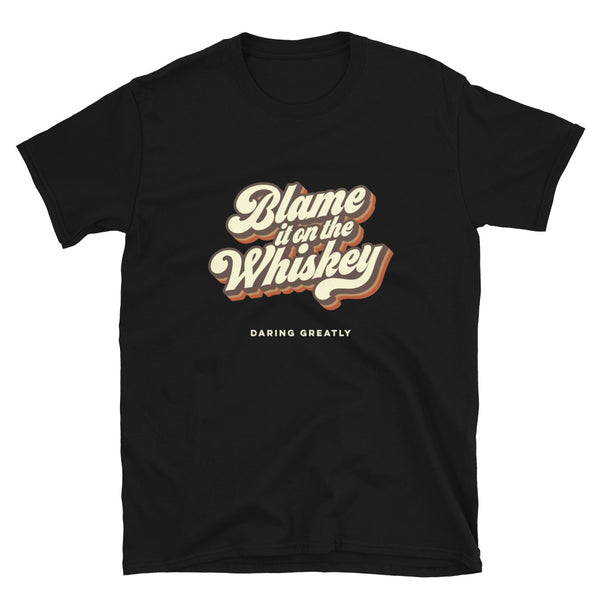 Blame It on the Whiskey Unisex T-Shirt - Black